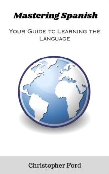 Mastering Spanish: Your Guide to Learning the Language : The Language Collection