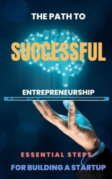 Path to Successful Entrepreneurship: Essential Steps for Building a Startup