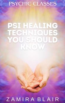 Psi Healing Techniques You Should Know : Psychic Classes, #5