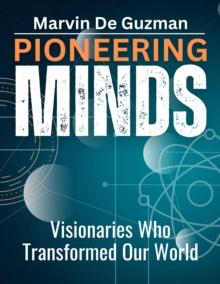 Pioneering Minds Visionaries Who Transformed Our World