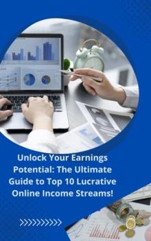 Unlock Your Earnings Potential: The Ultimate Guide to Top 10 Lucrative Online Income Streams!