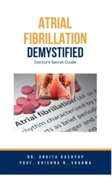 Atrial Fibrillation Demystified: Doctor's Secret Guide