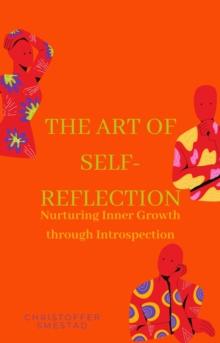 Art of Self-Reflection: Nurturing Inner Growth through Introspection