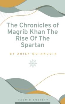 Chronicles of Magrib Khan The Rise Of The Spartan