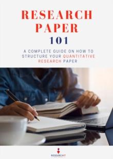 Research Paper 101: A Complete Guide on How to Structure Your Quantitative Research Paper