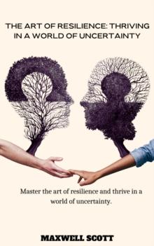 Art of Resilience: Thriving in a World of Uncertainty