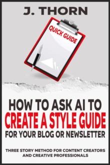 Quick Guide - How to Ask AI to Create a Style Guide for Your Blog or Newsletter