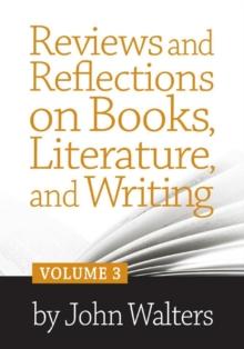 Reviews and Reflections on Books, Literature, and Writing: Volume Three