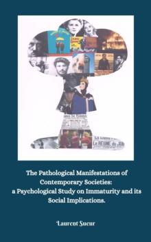 Pathological Manifestations of Contemporary Societies:   a Psychological Study on Immaturity and its Social Implications.