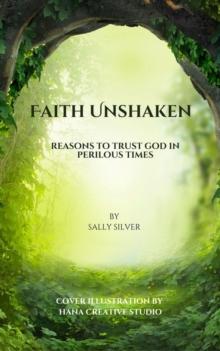 Faith Unshaken: Reasons to Trust God in Perilous Times