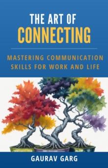 Art of Connecting: Mastering Communication Skills for Work and Life