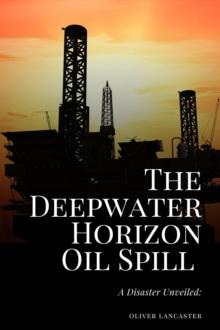 Deepwater Horizon Oil Spill of 2010: A Disaster Unveiled