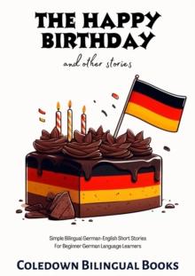 Happy Birthday and Other Stories: Simple Bilingual German-English Short Stories For Beginner German Language Learners