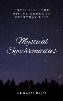 Mystical Synchronicities: Exploring the Divine Order in Everyday Life