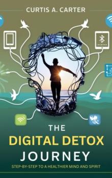 Digital Detox Journey: Step-by-Step to a Healthier Mind and Spirit