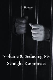 Volume 8: Seducing My Straight Roommate : Seducing My Straight Roommate, #8