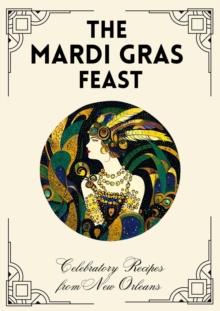 Mardi Gras Feast: Celebratory Recipes from New Orleans