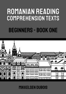 Romanian Reading Comprehension Texts: Beginners - Book One