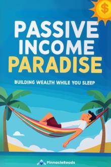 Passive Income Paradise: Building Wealth While You Sleep