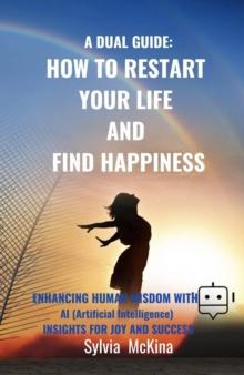 Dual Guide: How to Restart your life and Find Happiness