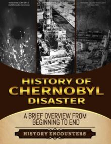 Chernobyl Disaster: A Brief Overview from Beginning to the End