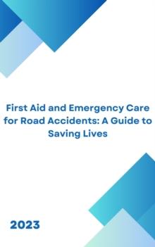 First Aid for Road Accidents: A Guide to Saving Lives