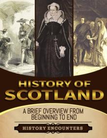 History of Scotland: A Brief History from Beginning to the End