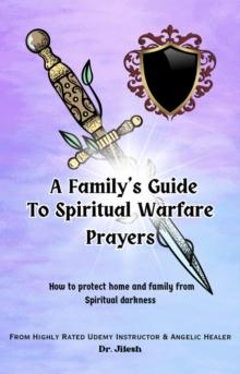 Family's Guide to Spiritual Warfare Prayers : How to protect home and family from Spiritual darkness