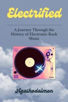 Electrified: A Journey Through the History of Electronic Rock Music