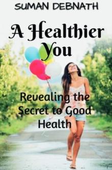 Healthier You: Revealing the Secret to Good Health