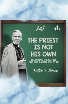 Priest Is Not His Own.  Becoming the Father God has called you to be.