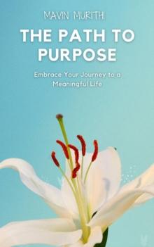 Path to Purpose: Embrace Your Journey to a Meaningful Life