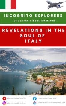 Revelations in The Soul of Italy : Incognito Explorers-Unveiling Hidden Horizons, #1