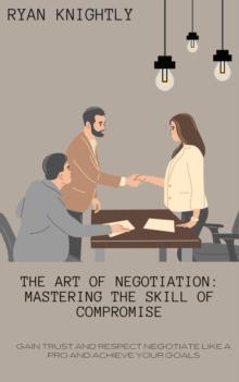 Art of Negotiation: Mastering the Skill of Compromise