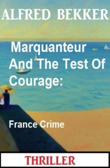 Marquanteur And The Test Of Courage: France Crime Thriller