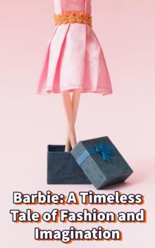 Barbie: A Timeless Tale of Fashion and Imagination