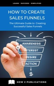 How To Create Sales Funnels - The Ultimate Guide To creating Successful Sales Funnels