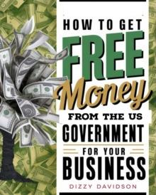 How To Get Free Money From The US Government For Your Business