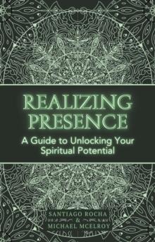 Realizing Presence: A Guide to Unlocking Your Spiritual Potential