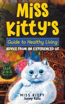 Miss Kitty's Guide to Healthy Living: Advice from an Experienced Cat