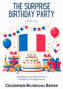 Surprise Birthday Party and Other Stories: Simple Bilingual French-English Short Stories  for Beginner French Language Learners