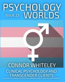 Issue 23: Clinical Psychology and Transgender Clients A Guide To Clinical Psychology, Mental Health and Psychotherapy