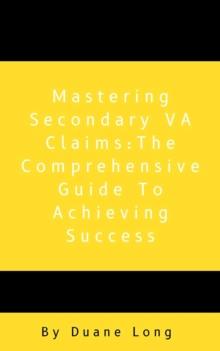 Mastering Secondary VA Claims: The Comprehensive Guide to Achieving Success