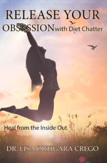 Release Your Obsession with Diet Chatter: Heal From the Inside Out: