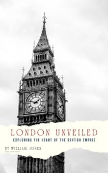 London Unveiled: Exploring the Heart of the British Empire