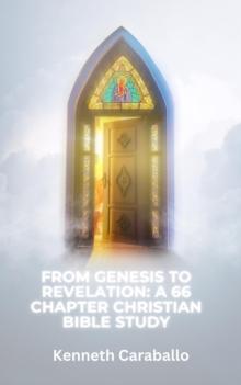 From Genesis to Revelation: A 66 Chapter Christian Bible Study