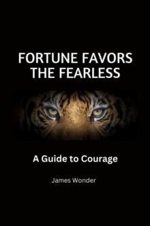 Fortune Favors the Fearless: A Guide to Courage