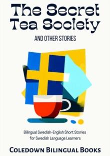 Secret Tea Society and Other Stories: Bilingual Swedish-English Short Stories for Swedish Language Learners