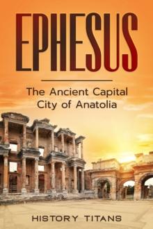 Ephesus:  The Ancient Capital City of Anatolia