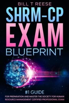 SHRM-CP Exam Blueprint #1 Guide for Preparation and Master the Society for Human Resource Management Certified Professional Exam